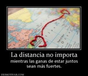La distancia no importa mientras las ganas de estar juntos sean más fuertes.
