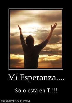 Mi Esperanza....  Solo esta en TI!!!