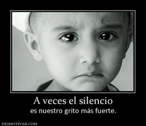 A veces el silencio es nuestro grito más fuerte.