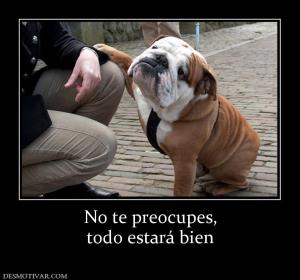 No te preocupes, todo estará bien