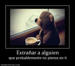 Extrañar a alguien que probablemente no piense en ti