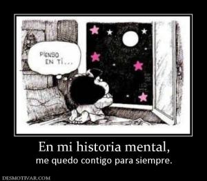 En mi historia mental, me quedo contigo para siempre.