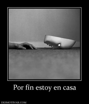 Por fín estoy en casa