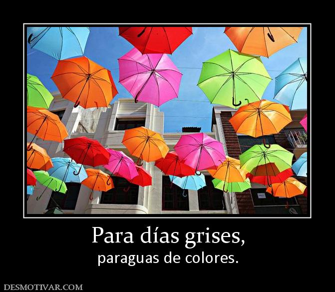 Para días grises, paraguas de colores.