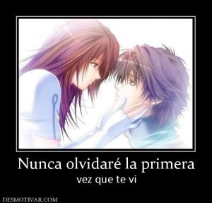 Nunca olvidaré la primera vez que te vi