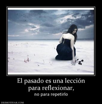 El pasado es una lección para reflexionar, no para repetirlo