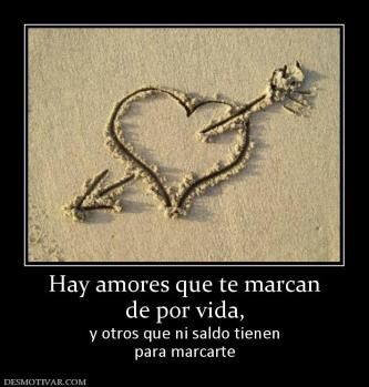 Hay amores que te marcan de por vida,  y otros que ni saldo tienen para marcarte