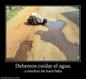 Debemos cuidar el agua, a muchos les hace falta