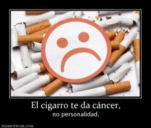 El cigarro te da cáncer, no personalidad.