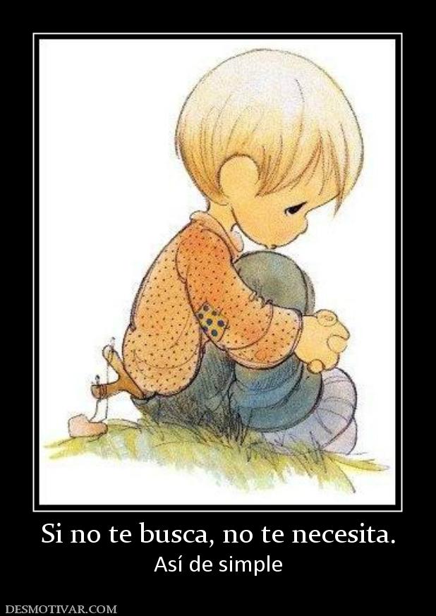 Si no te busca, no te necesita. Así de simple