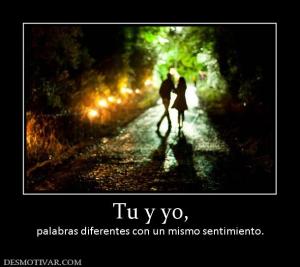Tu y yo, palabras diferentes con un mismo sentimiento.