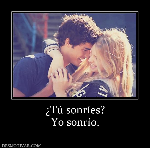 ¿Tú sonríes? Yo sonrío.