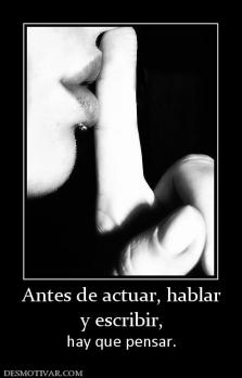 Antes de actuar, hablar y escribir, hay que pensar.