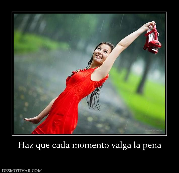 Haz que cada momento valga la pena