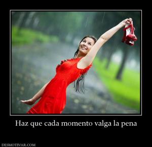 Haz que cada momento valga la pena