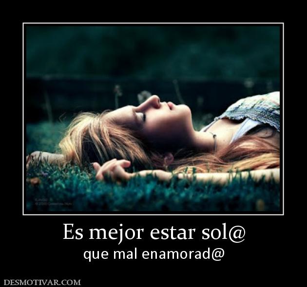 Es mejor estar sol@ que mal enamorad@
