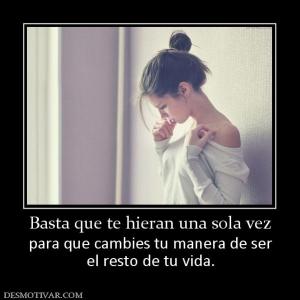 Basta que te hieran una sola vez para que cambies tu manera de ser el resto de tu vida.