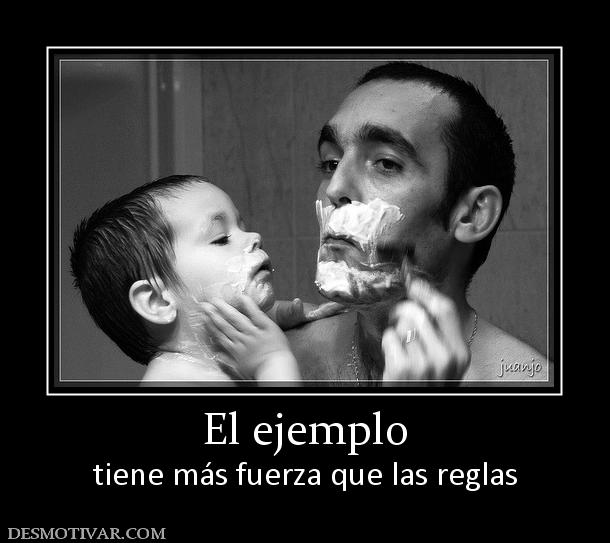 El ejemplo tiene más fuerza que las reglas