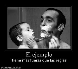 El ejemplo tiene más fuerza que las reglas