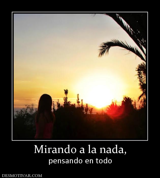 Mirando a la nada, pensando en todo