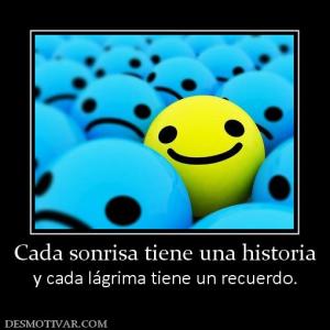Cada sonrisa tiene una historia y cada lágrima tiene un recuerdo.