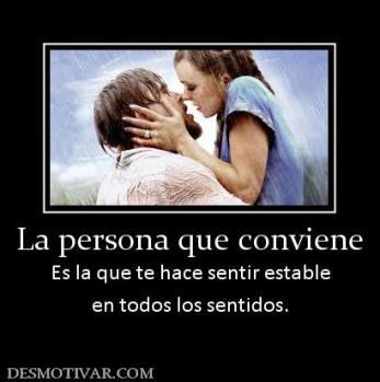 La persona que conviene Es la que te hace sentir estable en todos los sentidos.