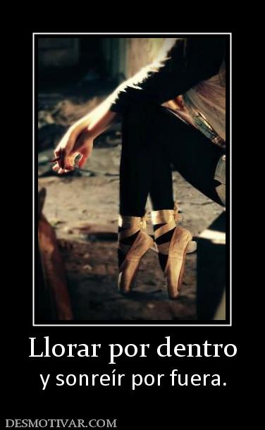 Llorar por dentro y sonreír por fuera.