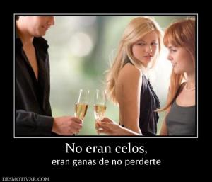 No eran celos, eran ganas de no perderte