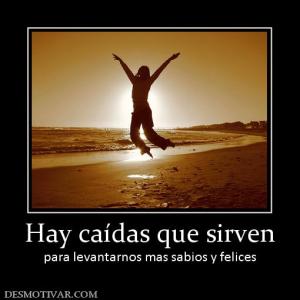 Hay caídas que sirven para levantarnos mas sabios y felices