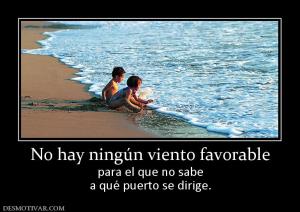 No hay ningún viento favorable para el que no sabe a qué puerto se dirige.