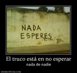 El truco está en no esperar nada de nadie