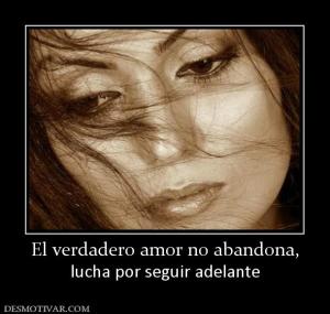 El verdadero amor no abandona, lucha por seguir adelante