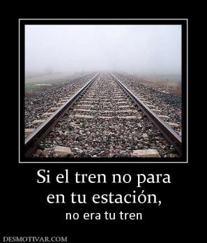 Si el tren no para en tu estación,  no era tu tren