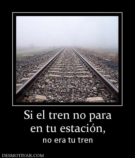 Si el tren no para en tu estación,  no era tu tren