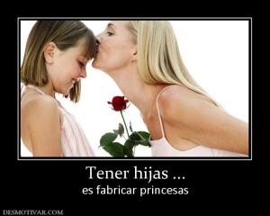 Tener hijas ... es fabricar princesas