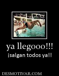 ya llegooo!!! ¡salgan todos ya!!