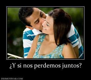 ¿Y si nos perdemos juntos?