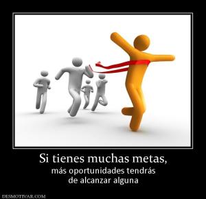 Si tienes muchas metas, más oportunidades tendrás de alcanzar alguna