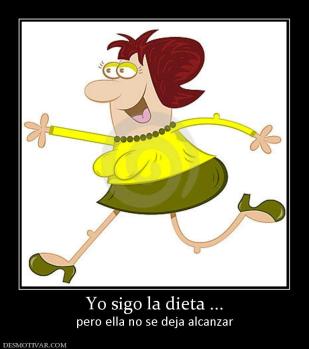 Yo sigo la dieta ... pero ella no se deja alcanzar