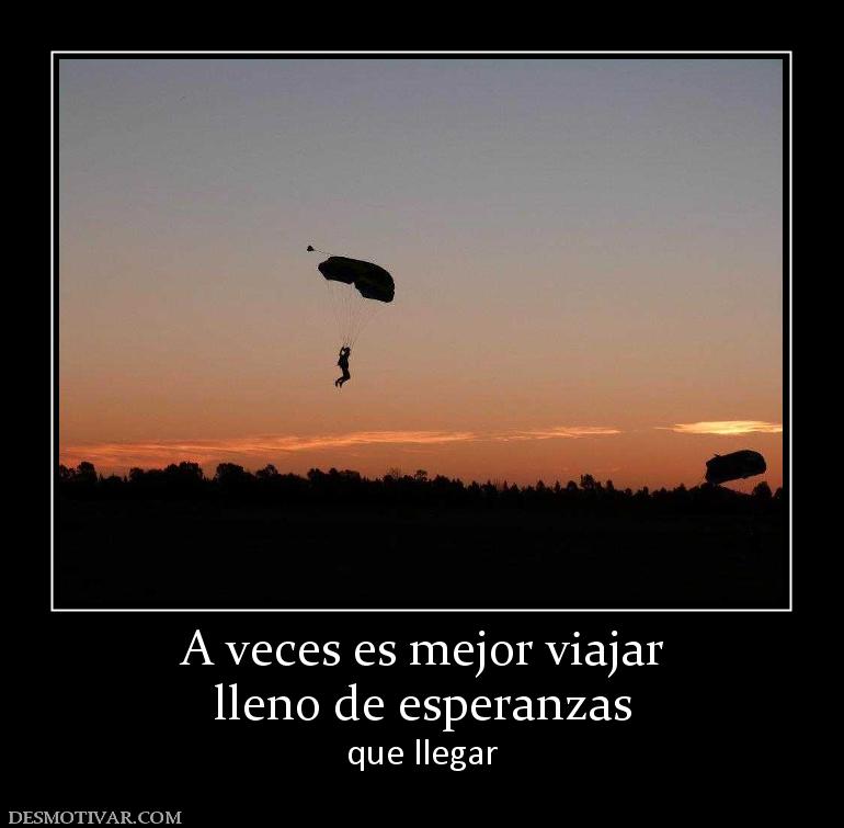 A veces es mejor viajar lleno de esperanzas que llegar