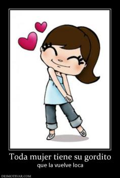 Toda mujer tiene su gordito que la vuelve loca