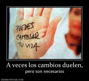 A veces los cambios duelen, pero son necesarios