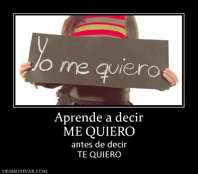 Aprende a decir ME QUIERO antes de decir TE QUIERO