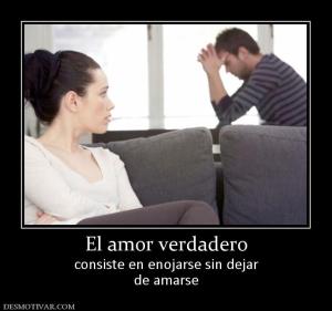 El amor verdadero consiste en enojarse sin dejar de amarse