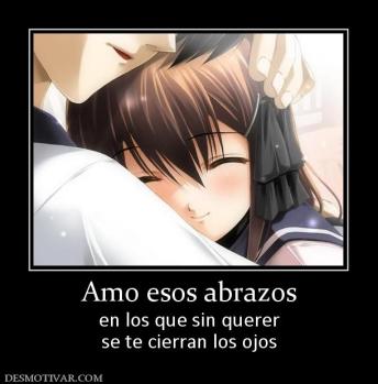 Amo esos abrazos en los que sin querer se te cierran los ojos