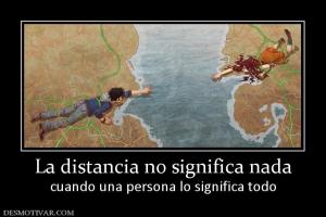La distancia no significa nada cuando una persona lo significa todo