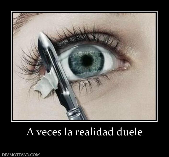 A veces la realidad duele