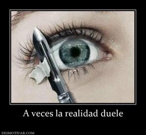 A veces la realidad duele