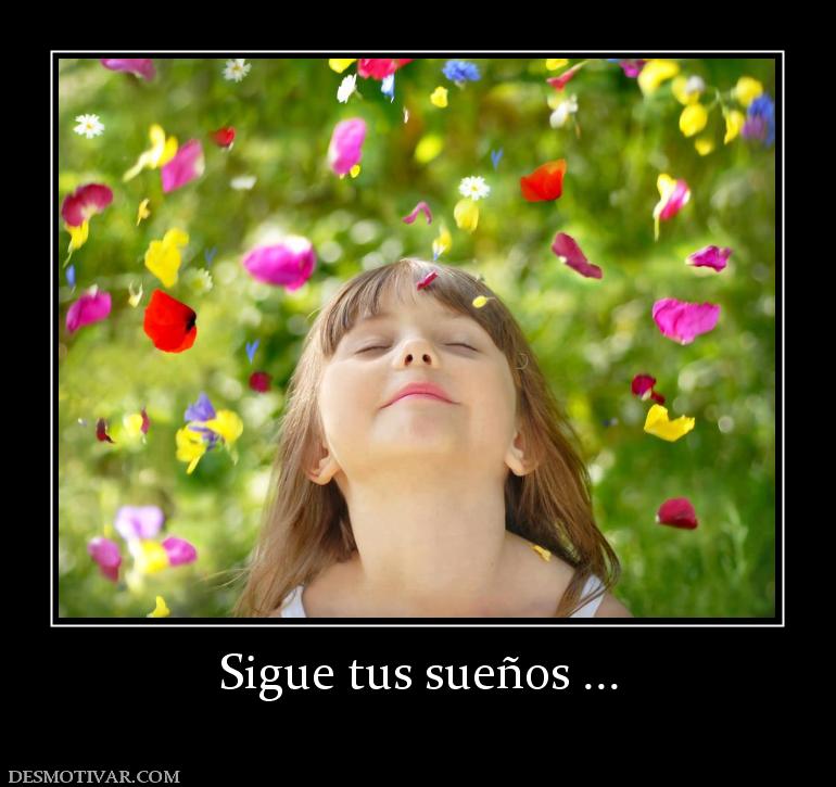 Sigue tus sueños ...