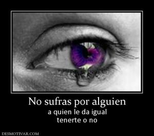 No sufras por alguien a quien le da igual tenerte o no